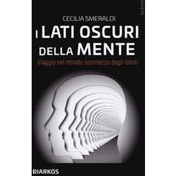 I Lati Oscuri Della Mente. Viaggio Nel Mondo Sommerso Degli Istinti