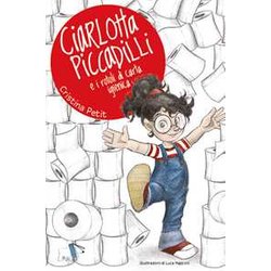Ciarlotta Piccadilli E I Rotoli Di Carta Igienica. Ediz. A Colori Ciarlotta Piccadilli E I Rotoli Di Carta Igienica. Ediz. A Colori