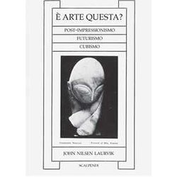 È Arte Questa? Post-Impressionismo, Futurismo, Cubismo È Arte Questa? Post-Impressionismo, Futurismo, Cubismo