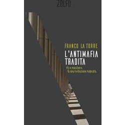 L'antimafia Tradita. Riti E Maschere Di Una Rivoluzione Mancata L'antimafia Tradita. Riti E Maschere Di Una Rivoluzione Mancata
