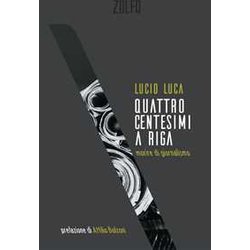 Quattro Centesimi A Riga. Morire Di Giornalismo Quattro Centesimi A Riga. Morire Di Giornalismo