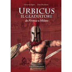 Urbicus Il Gladiatore. Da Firenze A Milano Urbicus Il Gladiatore. Da Firenze A Milano