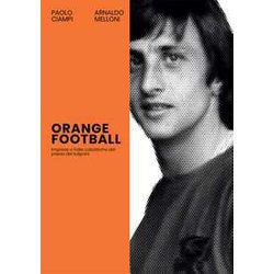 Orange Football. Imprese E Follie Calcistiche Del Paese Dei Tulipani Orange Football. Imprese E Follie Calcistiche Del Paese Dei Tulipani