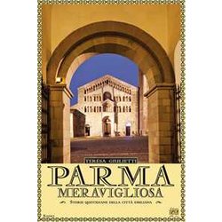 Parma Meravigliosa. Storie Quotidiane Della Città Emiliana Parma Meravigliosa. Storie Quotidiane Della Città Emiliana