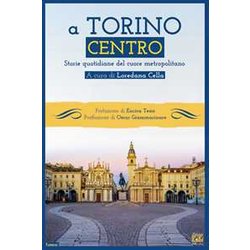 A Torino Centro. Storie Quotidiane Del Cuore Metropolitano A Torino Centro. Storie Quotidiane Del Cuore Metropolitano