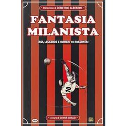 Fantasia Milanista. Eroi, Leggende E Numeri 10 Rossoneri Fantasia Milanista. Eroi, Leggende E Numeri 10 Rossoneri
