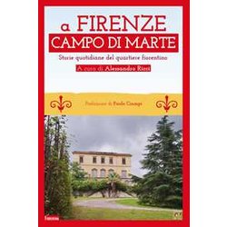A Firenze Campo Di Marte. Storie Quotidiane Del Quartiere Fiorentino A Firenze Campo Di Marte. Storie Quotidiane Del Quartiere Fiorentino