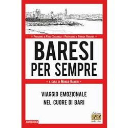 Baresi Per Sempre. Viaggio Emozionale Nel Cuore Di Bari Baresi Per Sempre. Viaggio Emozionale Nel Cuore Di Bari