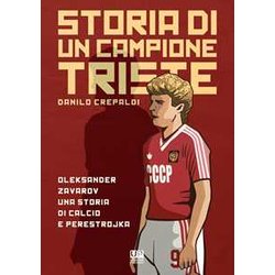 Storia Di Un Campione Triste. Oleksander Zavarov Una Storia Di Calcio E Perestrojka Storia Di Un Campione Triste. Oleksander Zavarov Una Storia Di Calcio E Perestrojka