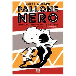Pallone Nero. Storie Di Vincitori, Vinti E Stregoni (Da Un'idea Di Gianni Mura) Pallone Nero. Storie Di Vincitori, Vinti E Stregoni (Da Un'idea Di Gianni Mura)