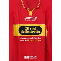 Gli Eroi Dello Stretto. L'impresa Del Messina Stagione 2004 - 2005 Gli Eroi Dello Stretto. L'impresa Del Messina Stagione 2004 - 2005