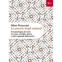 La Poesia Degli Animali. Un' Antologia Di Testi Su Cane, Cavallo, Gatto E Altri Animali Domestici (Vol. 1) La Poesia Degli Animali. Un' Antologia Di Testi Su Cane, Cavallo, Gatto E Altri Animali Domestici (Vol. 1)