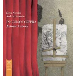 Antonio Canova. In Corso D'opera Antonio Canova. In Corso D'opera