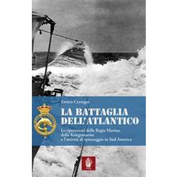 La Battaglia Dell'atlantico. Le Operazioni Della Regia Marina, Della Kriegsmarine E L'attività Di Spionaggio In Sud America La Battaglia Dell'atlantico. Le Operazioni Della Regia Marina, Della Kriegsmarine E L'attività Di Spionaggio In Sud America