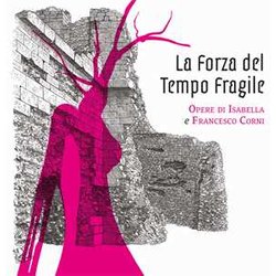 La Forza Del Tempo Fragile. La Resilienza Nelle Opere Di Isabella E Francesco Corni. Ediz. Illustrata La Forza Del Tempo Fragile. La Resilienza Nelle Opere Di Isabella E Francesco Corni. Ediz. Illustrata