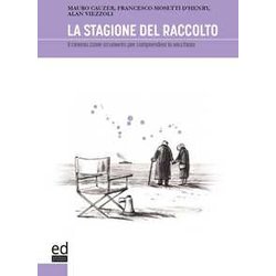 La Stagione Del Raccolto. Il Cinema Come Strumento Per Comprendere La Vecchiaia La Stagione Del Raccolto. Il Cinema Come Strumento Per Comprendere La Vecchiaia