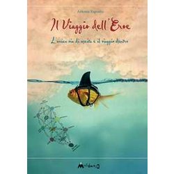 Il Viaggio Dell’Eroe. L’Unica Via Di Uscita è Il Viaggio Dentro