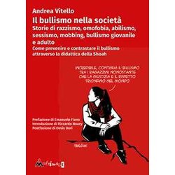 Il Bullismo Nella Società . Storie Di Razzismo, Omofobia, Abilismo, Sessismo, Mobbing, Bullismo Giovanile E Adulto. Come Prevenire E Contrastare Il Bullismo Attraverso La Didattica Della Shoah Il Bullismo Nella Società . Storie Di Razzismo, Omofobia, Abilismo, Sessismo, Mobbing, Bullismo Giovanile E Adulto. Come Prevenire E Contrastare Il Bullismo Attraverso La Didattica Della Shoah