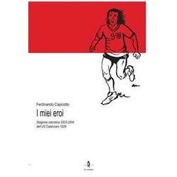 I Miei Eroi. Stagione Calcistica 2003-2004 Dell'us Catanzaro 1929 I Miei Eroi. Stagione Calcistica 2003-2004 Dell'us Catanzaro 1929