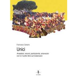 Unici. Aneddoti, Record, Particolarità , Stranezze: Non è Il Solito Libro Sul Catanzaro Unici. Aneddoti, Record, Particolarità , Stranezze: Non è Il Solito Libro Sul Catanzaro