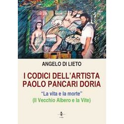 I Codici Dell'artista Paolo Pancari Doria. La Vita E La Morte I Codici Dell'artista Paolo Pancari Doria. La Vita E La Morte