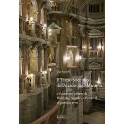 Il Teatro Scientifico Dell’Accademia Di Mantova E Il Concerto Offerto Da Wolfgang Amadeus Mozart Il 16 Gennaio 1770. Ediz. Illustrata Il Teatro Scientifico Dell’Accademia Di Mantova E Il Concerto Offerto Da Wolfgang Amadeus Mozart Il 16 Gennaio 1770. Ediz. Illustrata