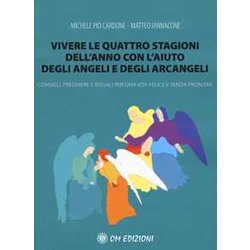 Vivere Le Quattro Stagioni Dell'anno Con L'aiuto Degli Angeli E Degli Arcangeli. Consigli, Preghiere E Rituali Per Una Vita Felice E Senza Problemi Vivere Le Quattro Stagioni Dell'anno Con L'aiuto Degli Angeli E Degli Arcangeli. Consigli, Preghiere E Rituali Per Una Vita Felice E Senza Problemi