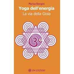 Yoga Dell'energia. La Via Della Gioia Yoga Dell'energia. La Via Della Gioia