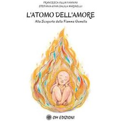 L'atomo Dell'amore Alla Scoperta Della Fiamma Gemella Francesca L'atomo Dell'amore Alla Scoperta Della Fiamma Gemella Francesca