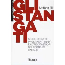 Gli Stangati. Storie Di Truffe, Investimenti Traditi E Altre Catastrofi Del Risparmio Italiano