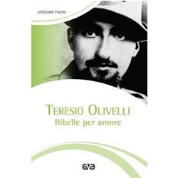 Teresio Olivelli. Ribelle Per Amore Teresio Olivelli. Ribelle Per Amore