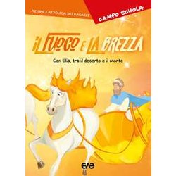 Il Fuoco E La Brezza. Con Elia, Tra Il Deserto E Il Monte. Campo Scuola Il Fuoco E La Brezza. Con Elia, Tra Il Deserto E Il Monte. Campo Scuola
