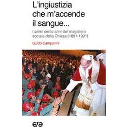 L'ingiustizia Che M'accende Il Sangue. I Primi Cento Anni Del Magistero Sociale Della Chiesa (1981-1991) L'ingiustizia Che M'accende Il Sangue. I Primi Cento Anni Del Magistero Sociale Della Chiesa (1981-1991)