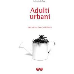 Adulti Urbani. Dalla Sterilità Alla PaternitÃ