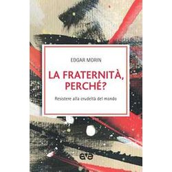 La Fraternità , Perché? Resistere Alla Crudeltà Del Mondo La Fraternità , Perché? Resistere Alla Crudeltà Del Mondo