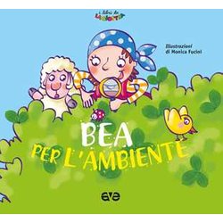 Bea Per L'ambiente. Ediz. A Colori Bea Per L'ambiente. Ediz. A Colori