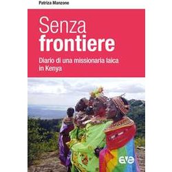 Senza Frontiere. Diario Una Missionaria Laica In Kenya Senza Frontiere. Diario Una Missionaria Laica In Kenya