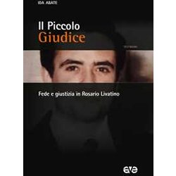 Il Piccolo Giudice. Fede E Giustizia In Rosario Livatino Il Piccolo Giudice. Fede E Giustizia In Rosario Livatino