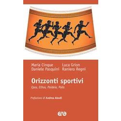 Orizzonti Sportivi. Epos, Ethos, Paideia, Polis Orizzonti Sportivi. Epos, Ethos, Paideia, Polis