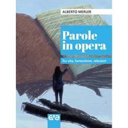 Parole In Opera. Tra Vita, Formazione, Relazioni Parole In Opera. Tra Vita, Formazione, Relazioni
