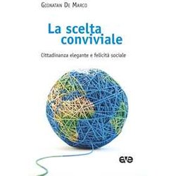 La Scelta Conviviale. Cittadinanza Elegante E FelicitĂ Sociale La Scelta Conviviale. Cittadinanza Elegante E FelicitĂ Sociale