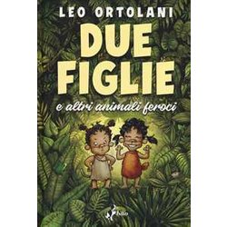 Due Figlie E Altri Animali Feroci Due Figlie E Altri Animali Feroci