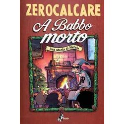 A Babbo Morto. Una Storia Di Natale A Babbo Morto. Una Storia Di Natale