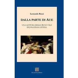 Dalla Parte Di Aue. Una Lettura Delle «Benevole» Di Jonathan Littell Dalla Parte Di Aue. Una Lettura Delle «Benevole» Di Jonathan Littell