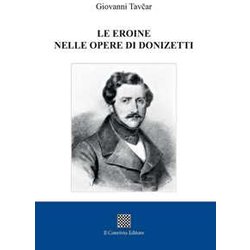 Le Eroine Nelle Opere Di Donizetti Le Eroine Nelle Opere Di Donizetti