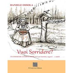 Vuoi Sorridere? 6 Commedie Comico-Musicali Per Bambini, Ragazzi... E Adulti Vuoi Sorridere? 6 Commedie Comico-Musicali Per Bambini, Ragazzi... E Adulti