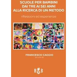 Scuole Per Bambini Dai Tre Ai Sei Anni Alla Ricerca Di Un Metodo. Riflessioni Ed Esperienze Scuole Per Bambini Dai Tre Ai Sei Anni Alla Ricerca Di Un Metodo. Riflessioni Ed Esperienze