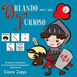 Orlando Non è Più Furioso. In Caa (Comunicazione Aumentativa Alternativa) Orlando Non è Più Furioso. In Caa (Comunicazione Aumentativa Alternativa)