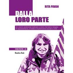 Dalla Loro Parte. Un Vissuto Esistenziale Dedicato A Coloro Che Hanno Bisogno Di Rappresentanza, Di Tutele E Di Promozione Sociale E Civile Dalla Loro Parte. Un Vissuto Esistenziale Dedicato A Coloro Che Hanno Bisogno Di Rappresentanza, Di Tutele E Di Promozione Sociale E Civile