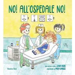 No! All’Ospedale No! In Caa (Comunicazione Aumentativa Alternativa). Ediz. A Colori